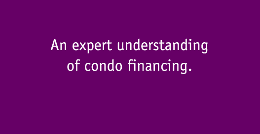 An expert understanding of condo financing. So you get all of the credit.